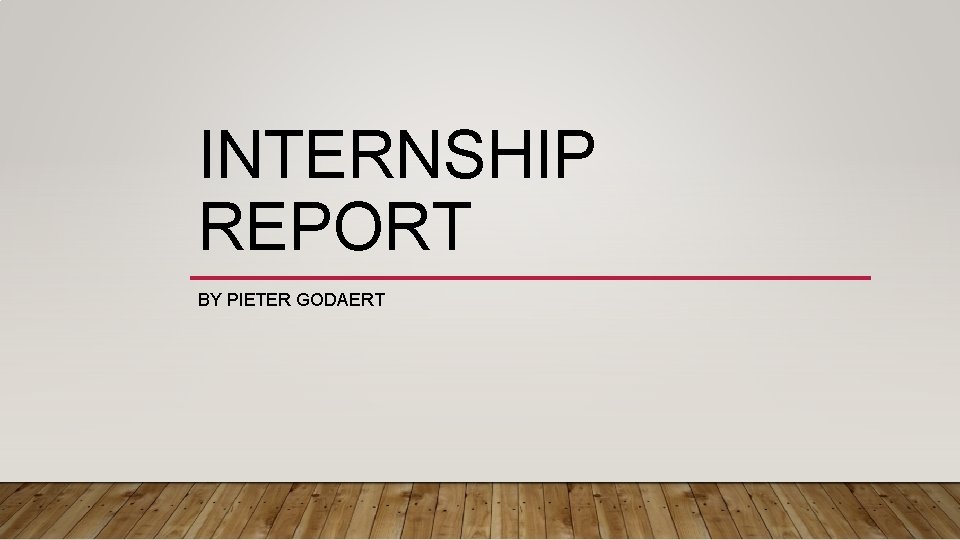 INTERNSHIP REPORT BY PIETER GODAERT 