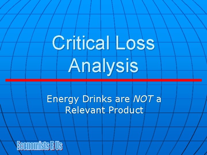 Critical Loss Analysis Energy Drinks are NOT a Relevant Product Critical Loss Analysis Energy Drinks are NOT a Relevant Product