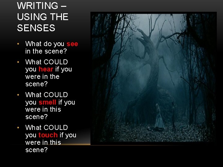 WRITING – USING THE SENSES • What do you see in the scene? •