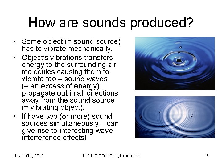 How are sounds produced? • Some object (= sound source) has to vibrate mechanically.
