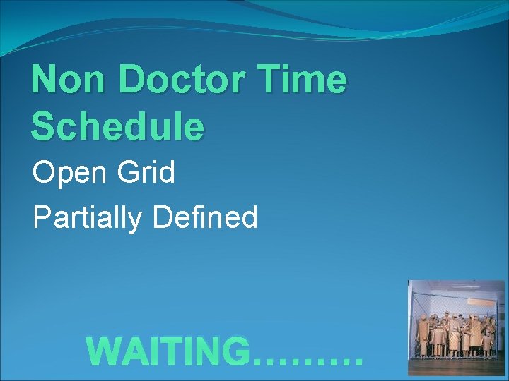 Non Doctor Time Schedule Open Grid Partially Defined WAITING……… 