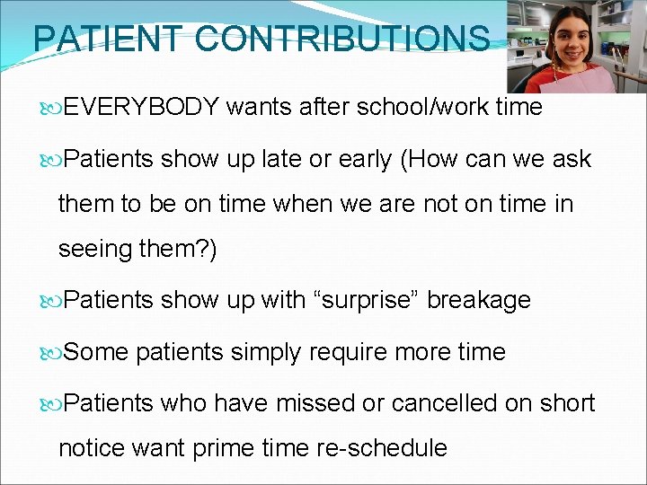 PATIENT CONTRIBUTIONS EVERYBODY wants after school/work time Patients show up late or early (How