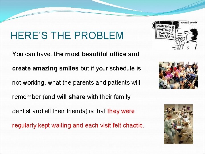 HERE’S THE PROBLEM You can have: the most beautiful office and create amazing smiles