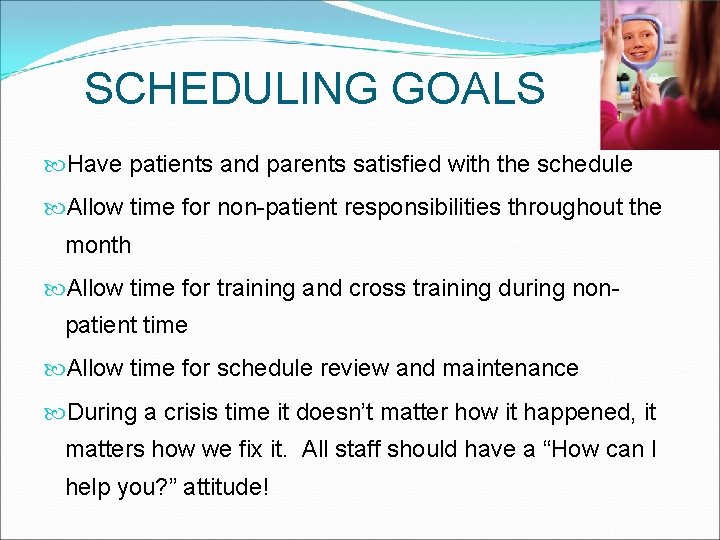 SCHEDULING GOALS Have patients and parents satisfied with the schedule Allow time for non-patient