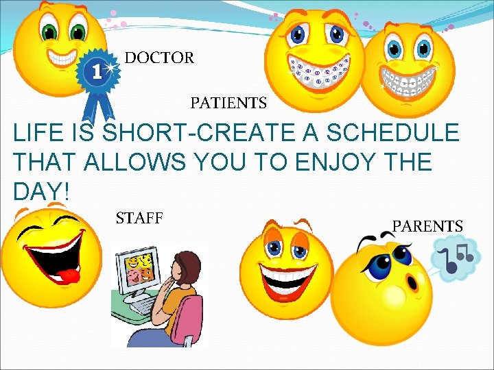 DOCTOR PATIENTS LIFE IS SHORT-CREATE A SCHEDULE THAT ALLOWS YOU TO ENJOY THE DAY!