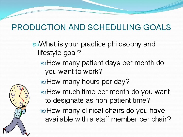 PRODUCTION AND SCHEDULING GOALS What is your practice philosophy and lifestyle goal? How many