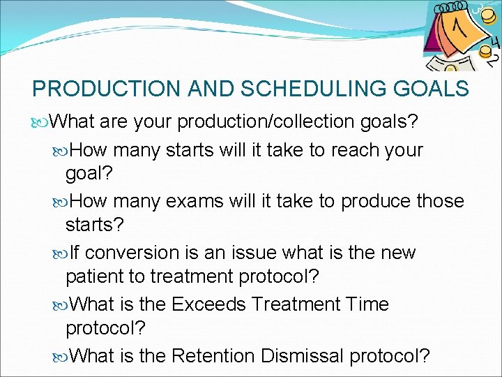 PRODUCTION AND SCHEDULING GOALS What are your production/collection goals? How many starts will it