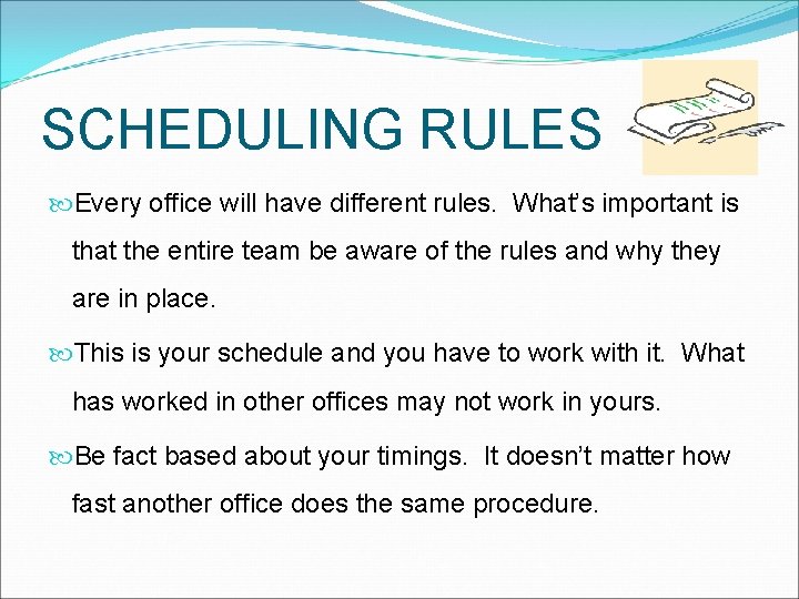 SCHEDULING RULES Every office will have different rules. What’s important is that the entire