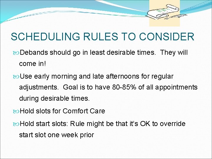 SCHEDULING RULES TO CONSIDER Debands should go in least desirable times. They will come