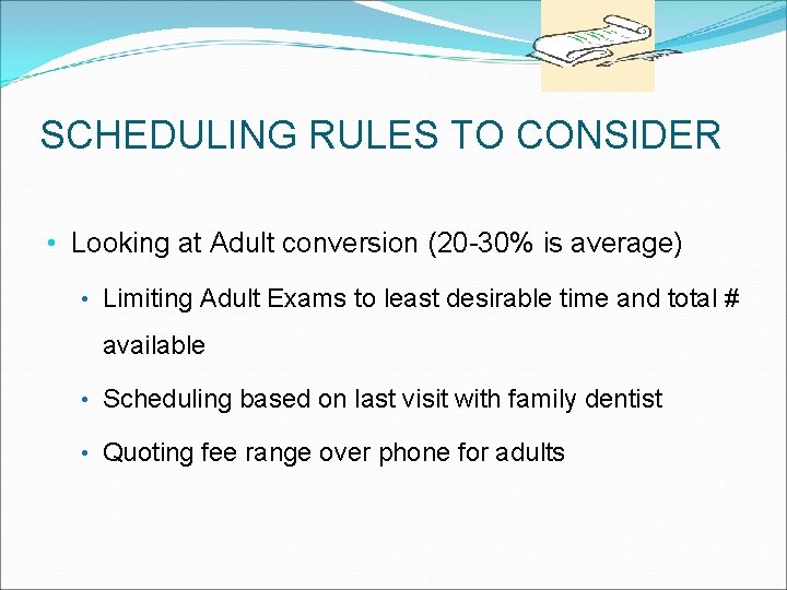 SCHEDULING RULES TO CONSIDER • Looking at Adult conversion (20 -30% is average) •