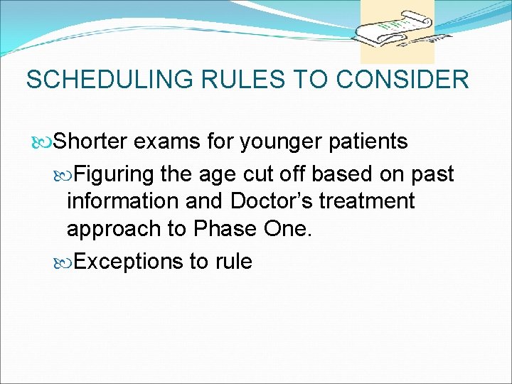 SCHEDULING RULES TO CONSIDER Shorter exams for younger patients Figuring the age cut off