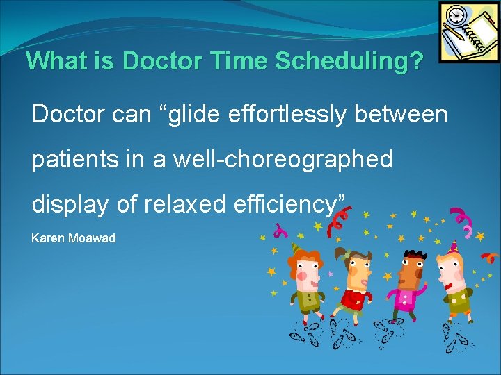 What is Doctor Time Scheduling? Doctor can “glide effortlessly between patients in a well-choreographed