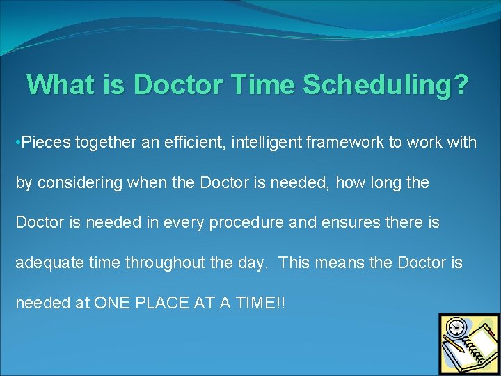 What is Doctor Time Scheduling? • Pieces together an efficient, intelligent framework to work