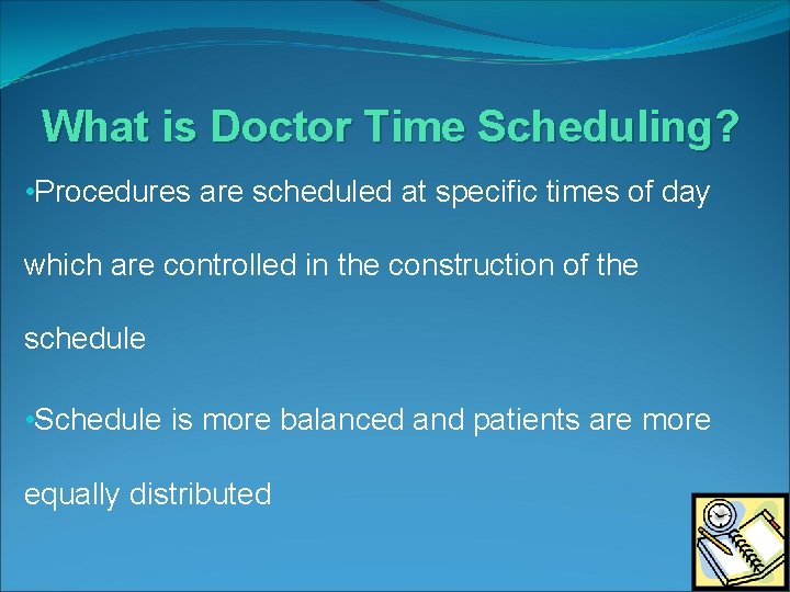 What is Doctor Time Scheduling? • Procedures are scheduled at specific times of day