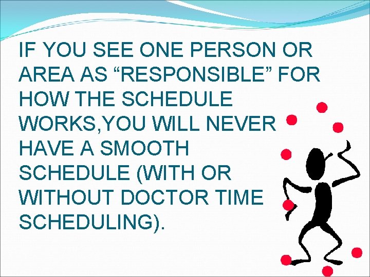 IF YOU SEE ONE PERSON OR AREA AS “RESPONSIBLE” FOR HOW THE SCHEDULE WORKS,