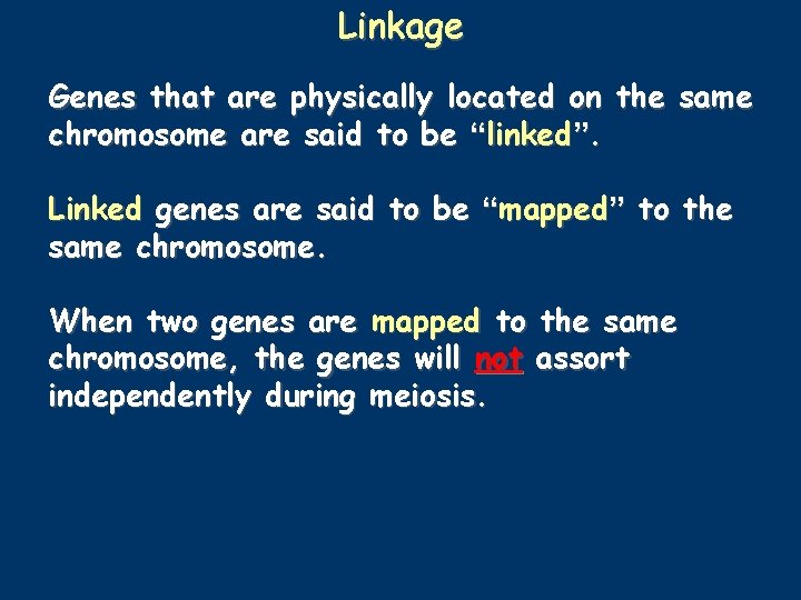 Linkage Genes that are physically located on the same chromosome are said to be