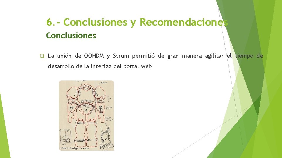 6. - Conclusiones y Recomendaciones Conclusiones q La unión de OOHDM y Scrum permitió
