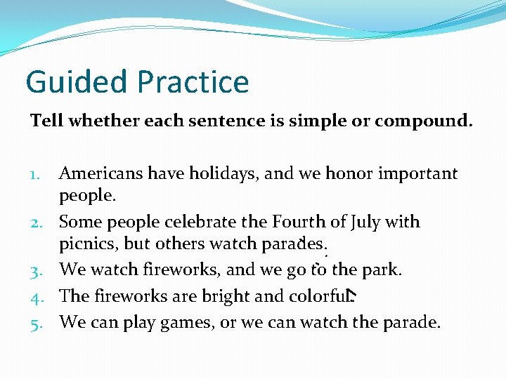 Guided Practice Tell whether each sentence is simple or compound. 1. 2. 3. 4.