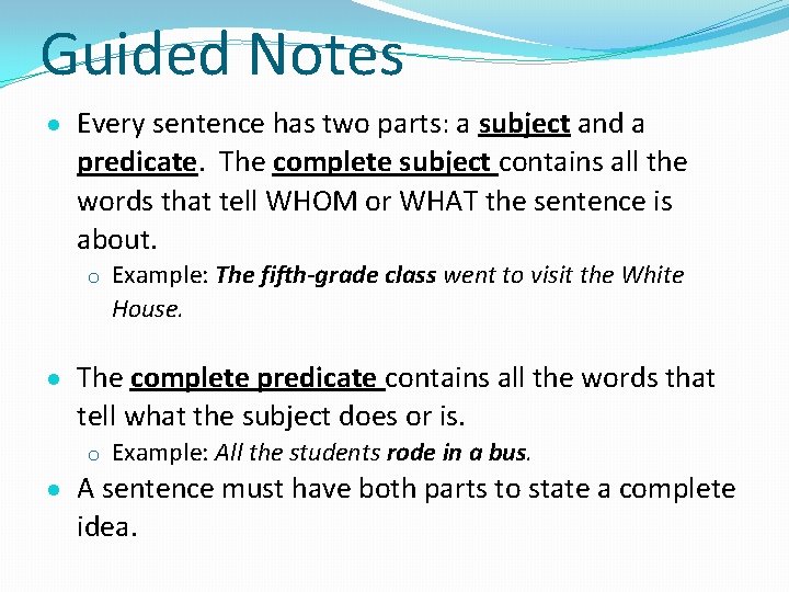 Guided Notes Every sentence has two parts: a subject and a predicate. The complete