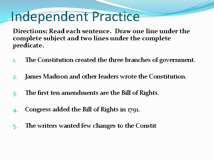 Independent Practice Directions: Read each sentence. Draw one line under the complete subject and