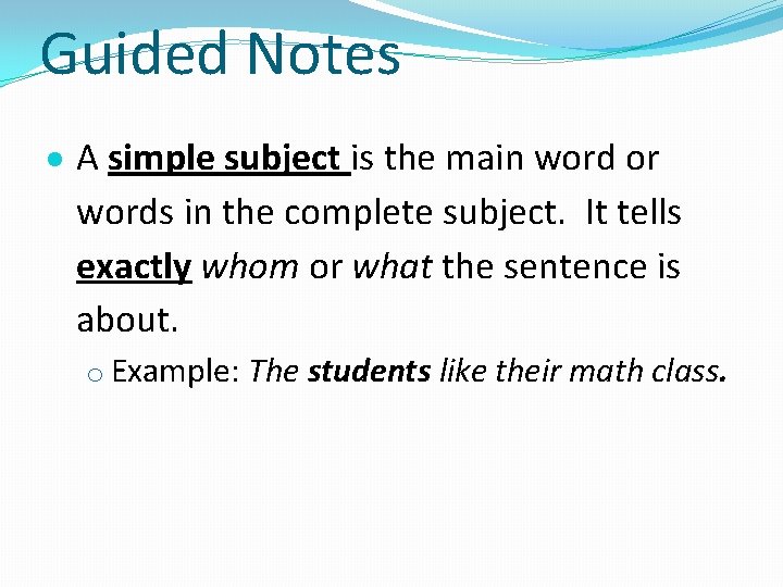 Guided Notes A simple subject is the main word or words in the complete
