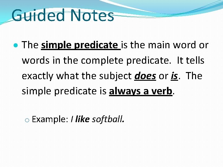 Guided Notes The simple predicate is the main word or words in the complete