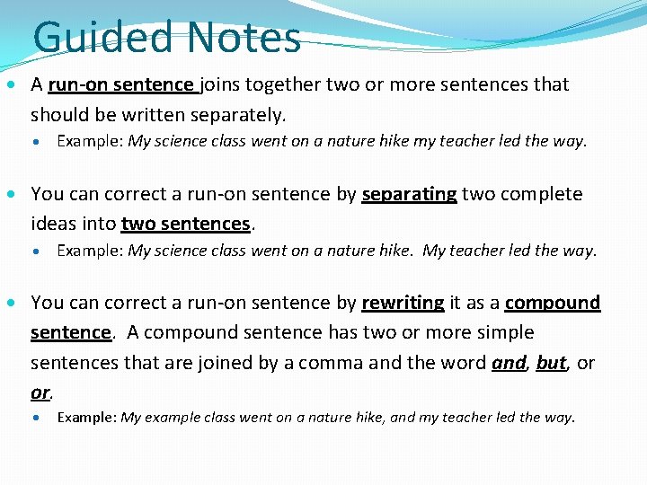 Guided Notes A run-on sentence joins together two or more sentences that should be