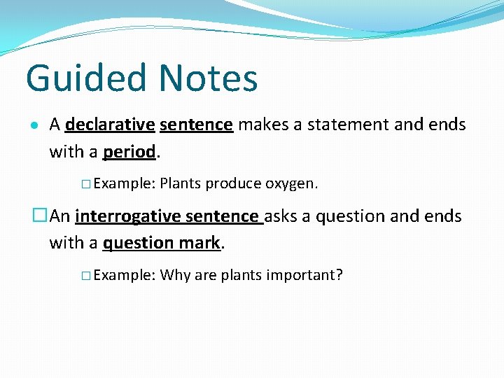 Guided Notes A declarative sentence makes a statement and ends with a period. �