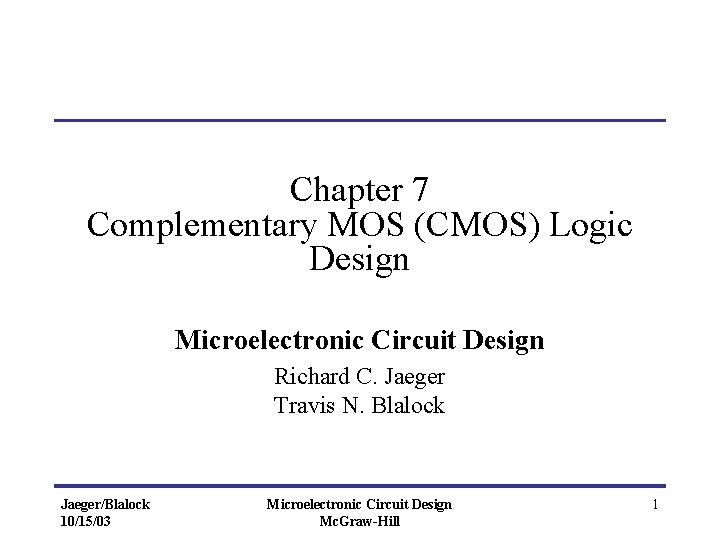 Chapter 7 Complementary MOS (CMOS) Logic Design Microelectronic Circuit Design Richard C. Jaeger Travis