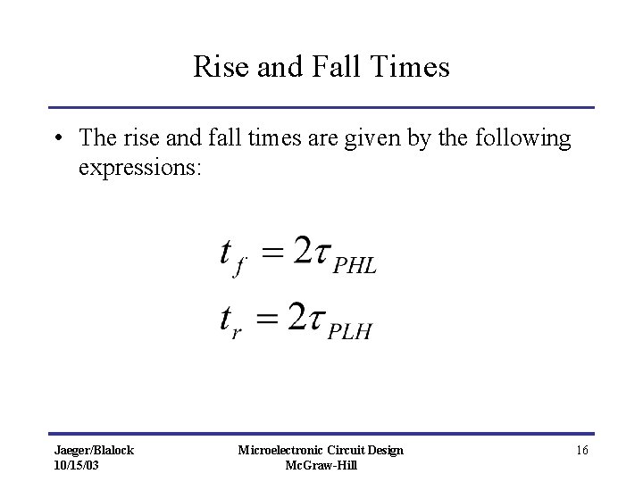 Rise and Fall Times • The rise and fall times are given by the