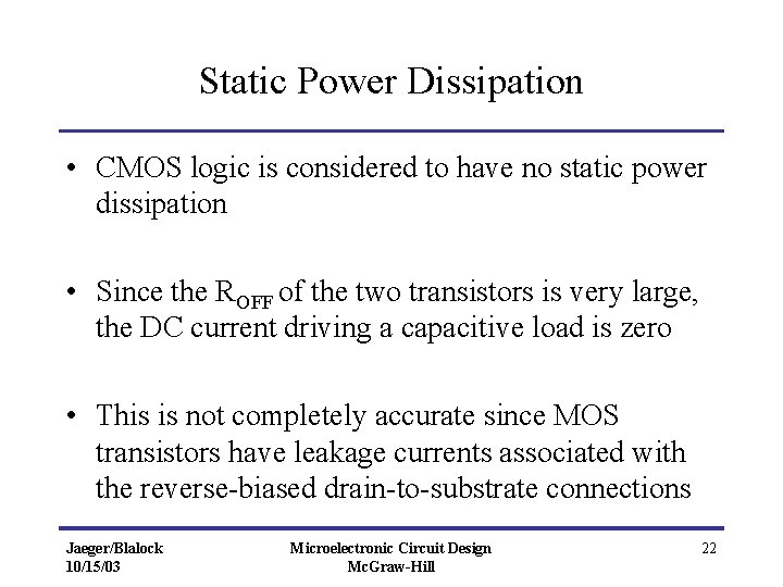 Static Power Dissipation • CMOS logic is considered to have no static power dissipation