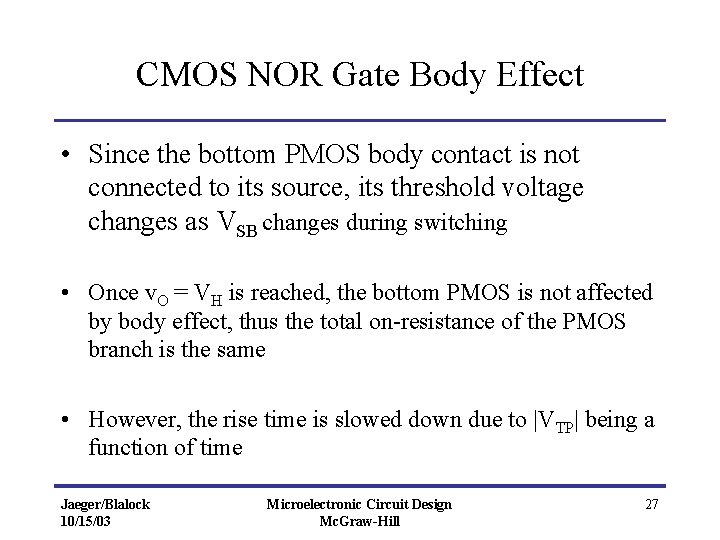 CMOS NOR Gate Body Effect • Since the bottom PMOS body contact is not