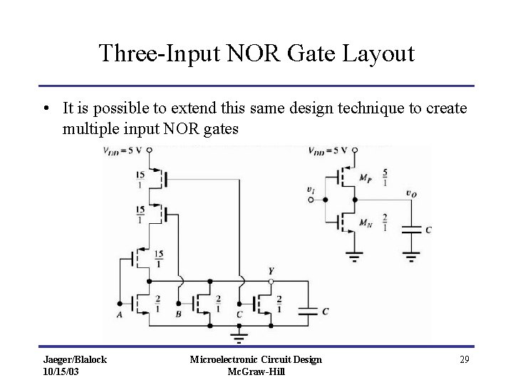 Three-Input NOR Gate Layout • It is possible to extend this same design technique