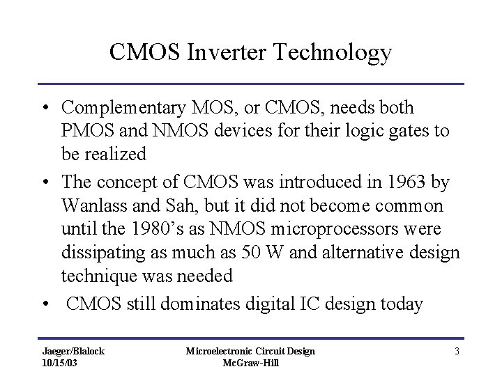 CMOS Inverter Technology • Complementary MOS, or CMOS, needs both PMOS and NMOS devices