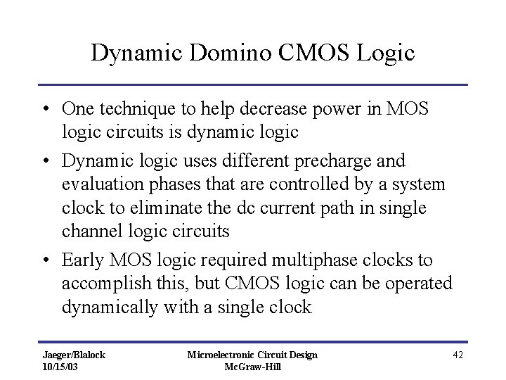 Dynamic Domino CMOS Logic • One technique to help decrease power in MOS logic