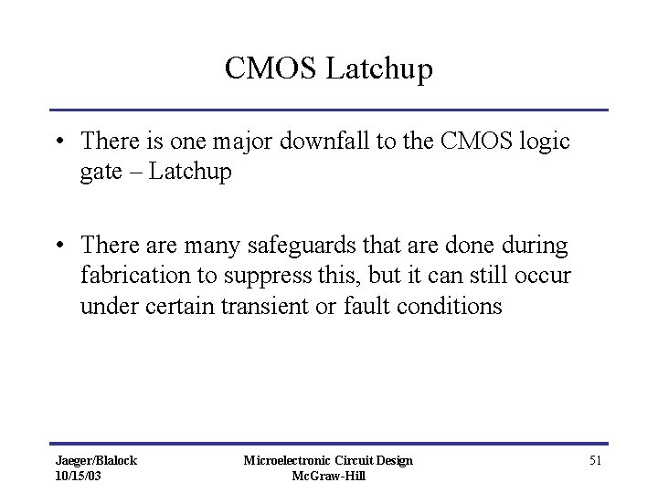 CMOS Latchup • There is one major downfall to the CMOS logic gate –