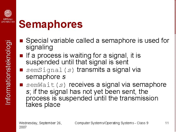 Informationsteknologi Semaphores n n Special variable called a semaphore is used for signaling If