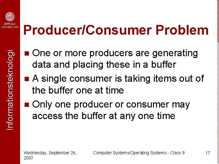 Informationsteknologi Producer/Consumer Problem One or more producers are generating data and placing these in