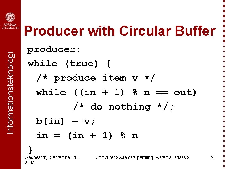 Informationsteknologi Producer with Circular Buffer producer: while (true) { /* produce item v */
