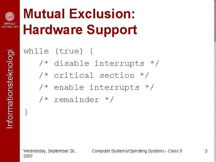 Informationsteknologi Mutual Exclusion: Hardware Support while /* /* } (true) { disable interrupts */