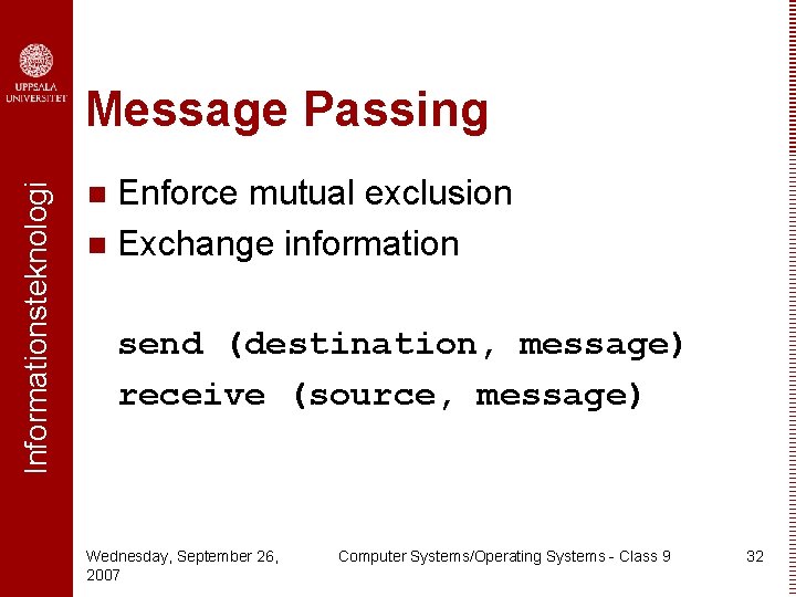 Informationsteknologi Message Passing Enforce mutual exclusion n Exchange information n send (destination, message) receive