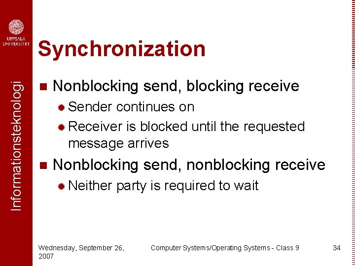 Informationsteknologi Synchronization n Nonblocking send, blocking receive ® Sender continues on ® Receiver is