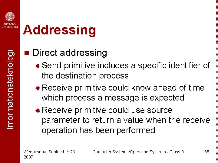 Informationsteknologi Addressing n Direct addressing ® Send primitive includes a specific identifier of the