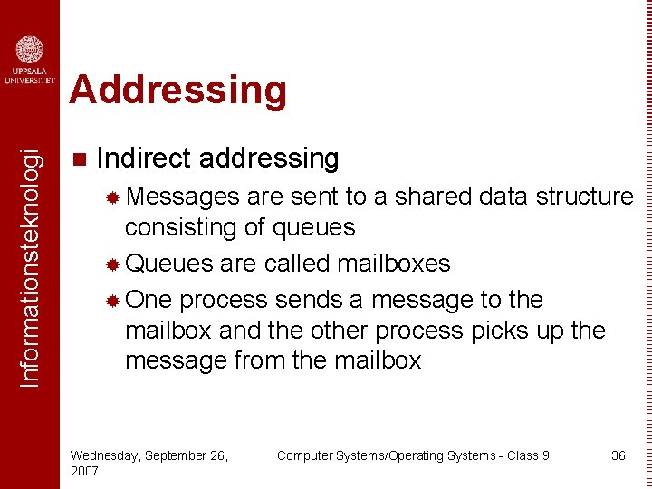 Informationsteknologi Addressing n Indirect addressing ® Messages are sent to a shared data structure