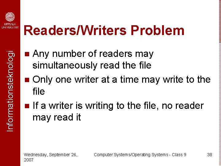 Informationsteknologi Readers/Writers Problem Any number of readers may simultaneously read the file n Only