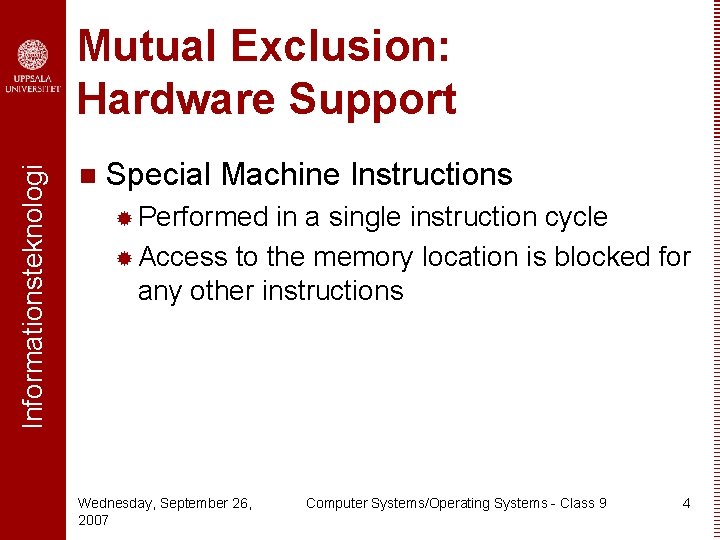 Informationsteknologi Mutual Exclusion: Hardware Support n Special Machine Instructions ® Performed in a single