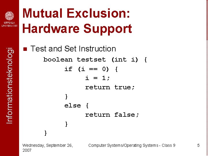 Informationsteknologi Mutual Exclusion: Hardware Support n Test and Set Instruction boolean testset (int i)