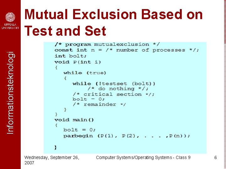 Informationsteknologi Mutual Exclusion Based on Test and Set Wednesday, September 26, 2007 Computer Systems/Operating