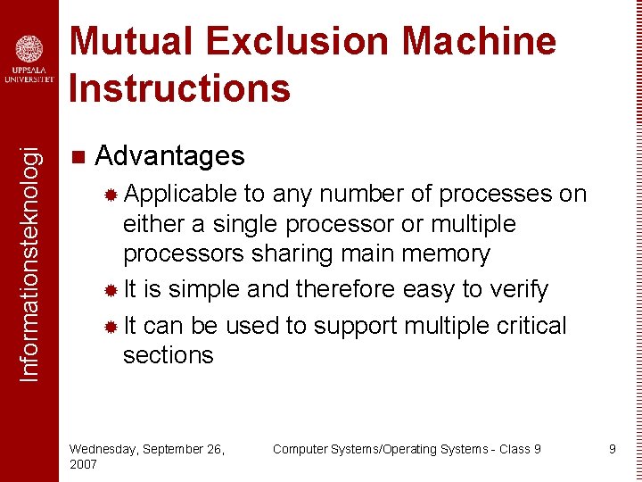 Informationsteknologi Mutual Exclusion Machine Instructions n Advantages ® Applicable to any number of processes