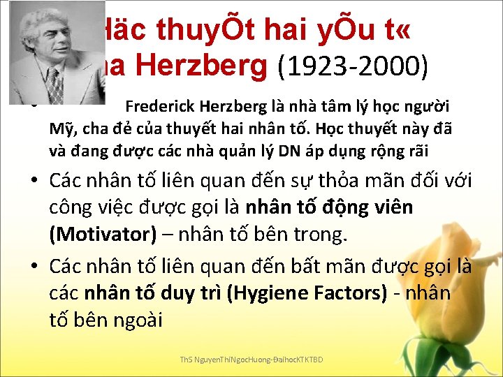 Häc thuyÕt hai yÕu t « cña Herzberg (1923 -2000) • Frederick Herzberg là